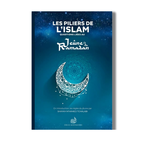 Les Piliers de L'islam : Questions - Réponses liées au Jeûne et au Ramadan – compagnon spirituel au quotidien