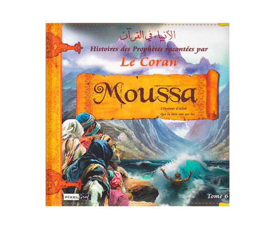 Histoires des Prophètes racontées par le Coran - Tome 6 : Moussa – article conçu pour accompagner la spiritualité