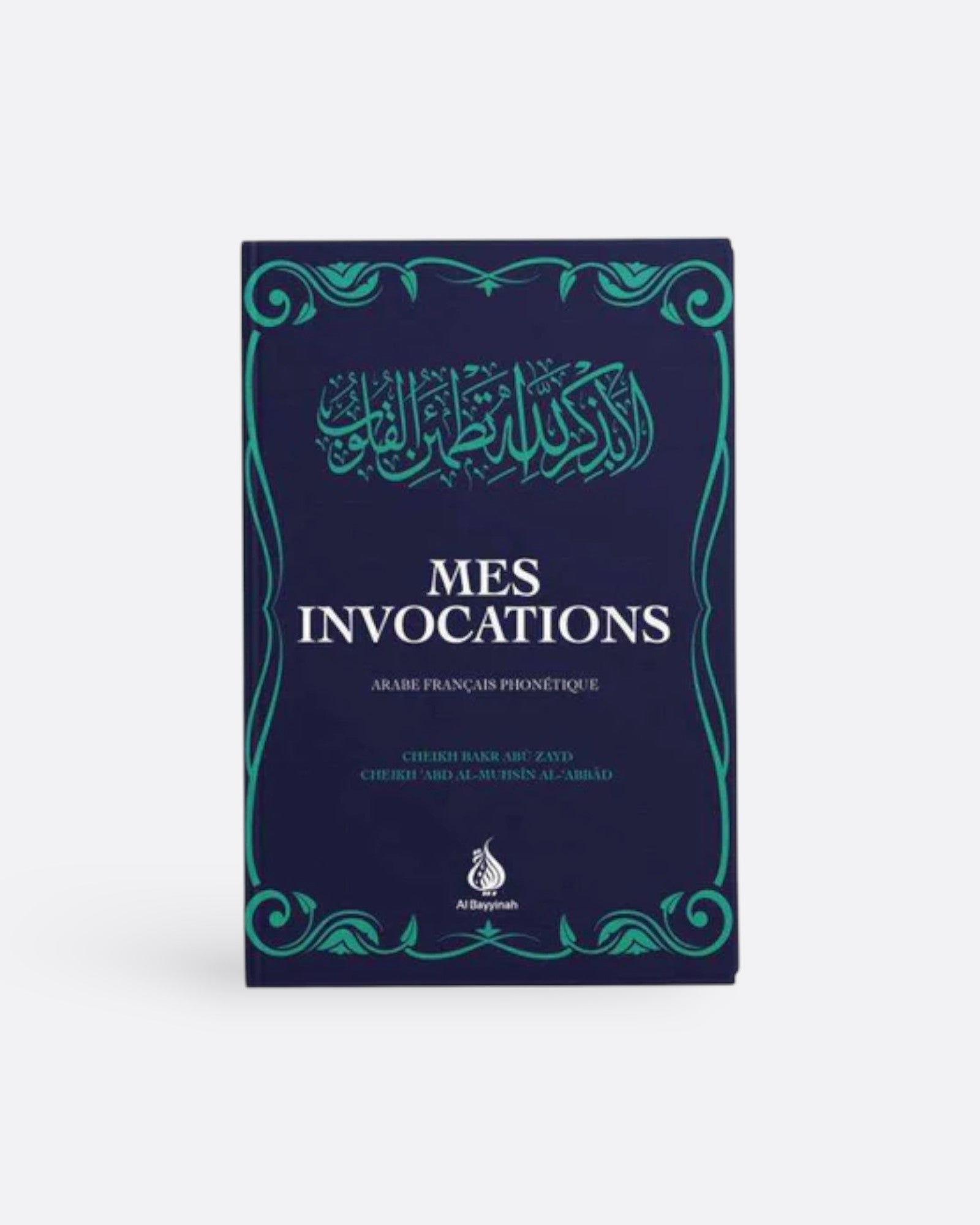 Mes Invocations : Arabe - Français - Phonétique - Cheikh Bakr Abû Zayd / Cheikh 'Abd al-Muhsin al-'Abbâd