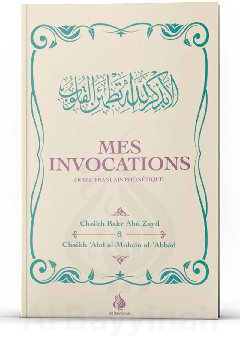 Mes Invocations : Arabe - Français - Phonétique - Cheikh Bakr Abû Zayd / Cheikh 'Abd al-Muhsin al-'Abbâd – produit proposé sur Souk Dubaï