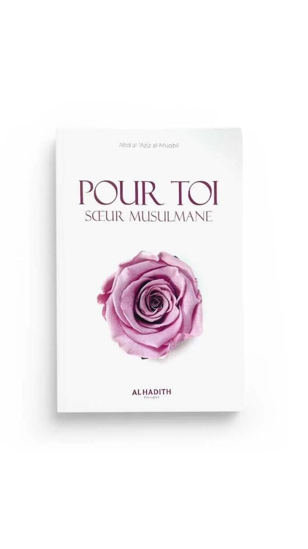 Pour toi Sœur Musulmane - Abd Al Aziz al Muqbil - Edition Al Hadith – accessoire utile pour les actes de dévotion