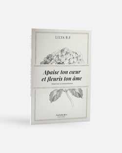 Apaise ton coeur et fleuris ton âme - Lilya B.F.