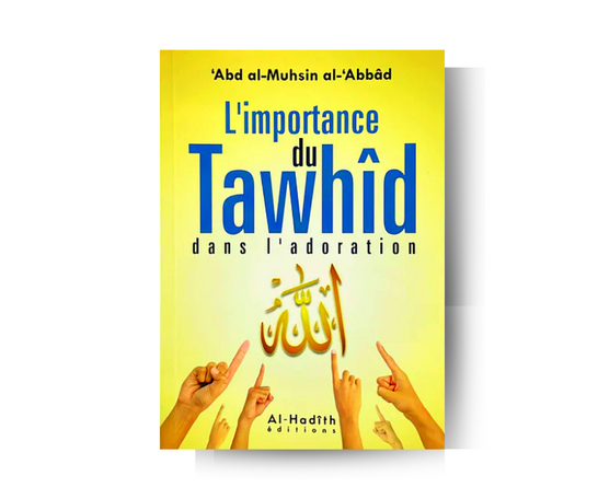 L'importance du Tawhîd dans l'adoration - Abd Al Muhsin Al 'Abbad Al Badr – produit proposé sur Souk Dubaï