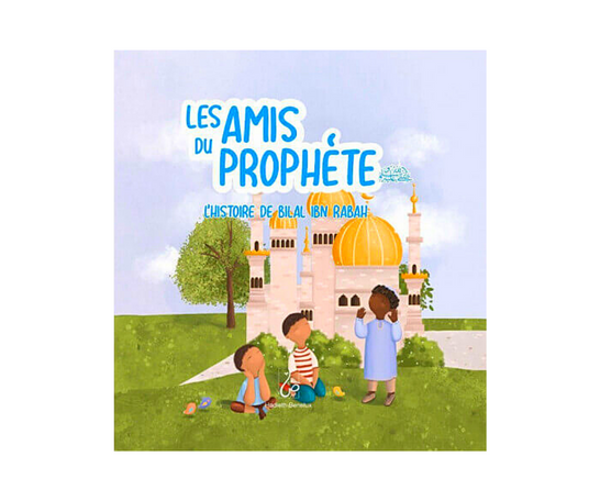 Les Amis du Prophète ﷺ Tome 1 : L'Histoire de Bilal Ibn Rabah - Edition Hadieth Benelux – produit proposé sur Souk Dubaï