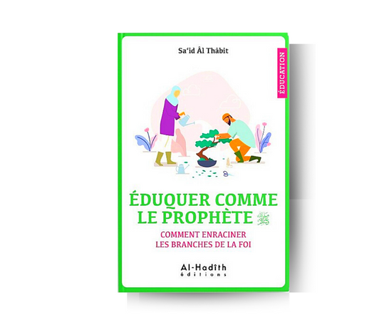 Eduquer Comme le Prophète ﷺ : Comment Enraciner les Branches de la Foi - Sa'id Al Thabit – produit proposé sur Souk Dubaï