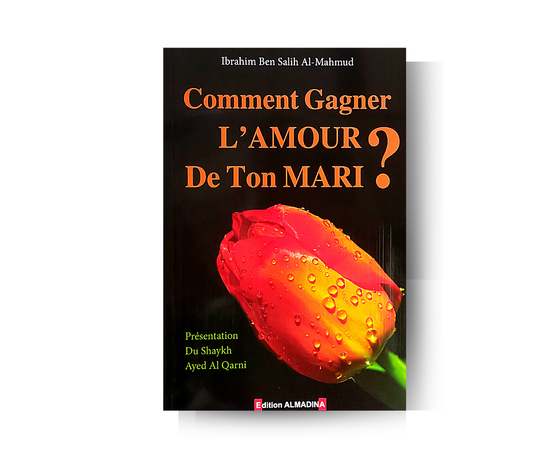Comment Gagner l'Amour de Ton Mari ? - Ibrahim ben Salih Al-Mahmud - Édition Al Madina – produit proposé sur Souk Dubaï
