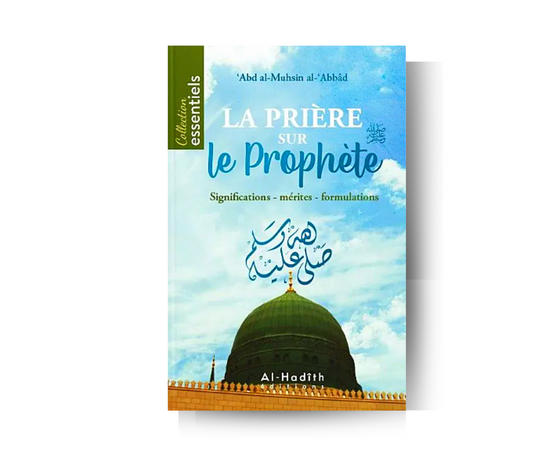 La Prière sur le Prophète - Sheikh abd al-Muhsin al-'abbâd - Edition al-hadîth – article conçu pour accompagner la spiritualité