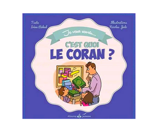 C'est quoi au juste le Coran ? - Edition Al Bouraq – objet de foi et de tradition musulmane