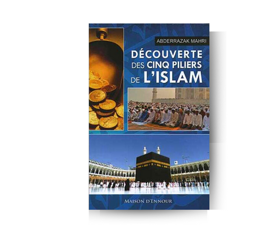 Découverte des cinq piliers de L'islam - Abderrazak MAHRI – élément essentiel à la pratique religieuse