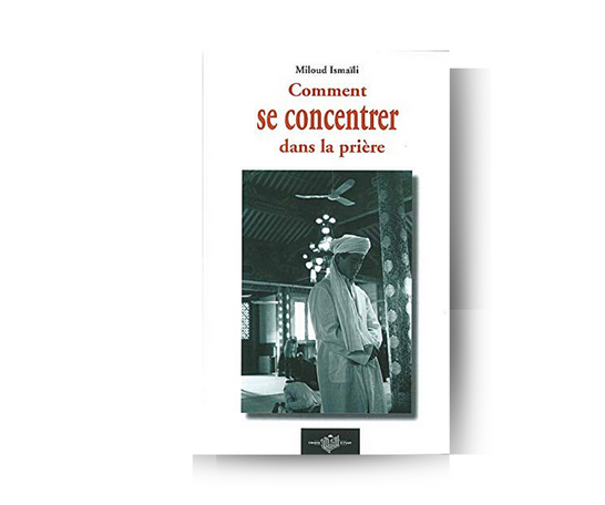Comment se concentrer dans la prière - Miloud Ismaïli – parfum concentré aux notes boisées ou florales