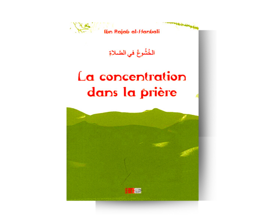 La concentration dans la prière - Ibn Rajab al-Hanbali – support utile pour les rituels islamiques
