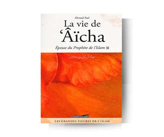 La Vie de Aicha, Epouse du Prophète de l'Islam ﷺ - Messaoud Boudjenoun - Editions Iqra – essence précieuse dans un flacon raffiné