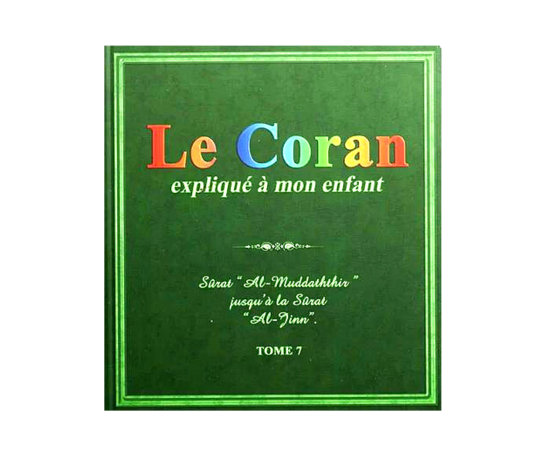 Le Coran Expliqué à mon Enfant | Tome 7 : Surat Al-Mudaththir jusqu'à Surat Al-Jinn – objet de foi et de tradition musulmane