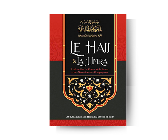 Le Hajj & la ‘Umra à la Lumière du Coran et de la Sunna et des Narrations des Compagnons - `Abd Al-Razzaq Al-Badr – article conçu pour accompagner la spiritualité