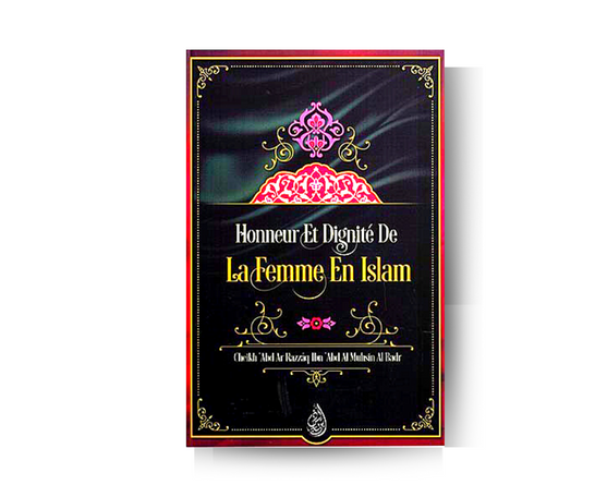 Honneur et Dignité de la Femme en Islam - Cheikh Abd Ar Razzaq Al Badr - Édition Ibn Badis – accessoire utile pour les actes de dévotion