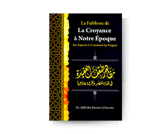 La Faiblesse de la Croyance à notre Epoque (Arabe - Français) - Sheikh Salih Al-Fawzan – produit proposé sur Souk Dubaï