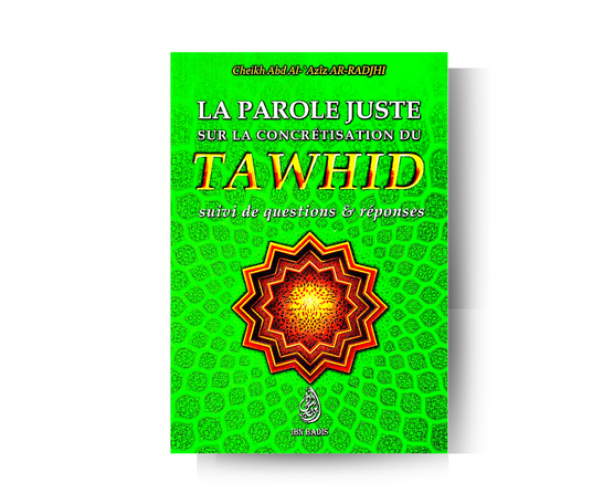 La parole Juste sur la concrétisation du Tawhid suivi de questions et réponses – produit proposé sur Souk Dubaï