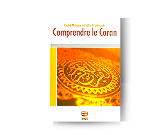 Comprendre le Coran - Cheikh Muhammad Salih Al-Uthaymin – support utile pour les rituels islamiques