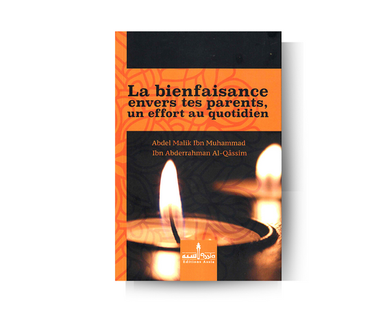 La Bienfaisance Envers tes Parents, un Effort au Quotidien - Abdel Malik Ibn Muhammad  Al-Qâssîm - Édition Assia – produit proposé sur Souk Dubaï