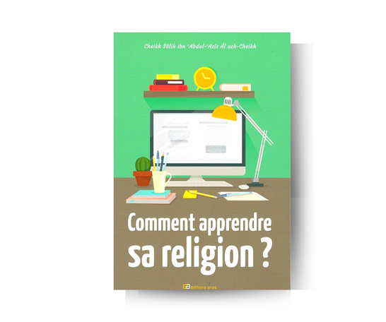 Comment Apprendre Sa Religion ? - Cheikh Sâlih ibn Abdul-'Azîz Âl ach-Cheikh – produit proposé sur Souk Dubaï