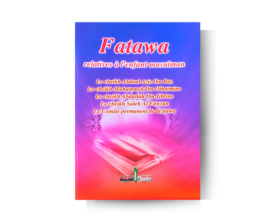 Fatawa Relatives à l'Enfant Musulman - Sheikh Ibn Baz / Sheikh Ibn Othaymin / Sheikh Ibn Jibrin / Sheikh Salih Al Fawzan – compagnon spirituel au quotidien