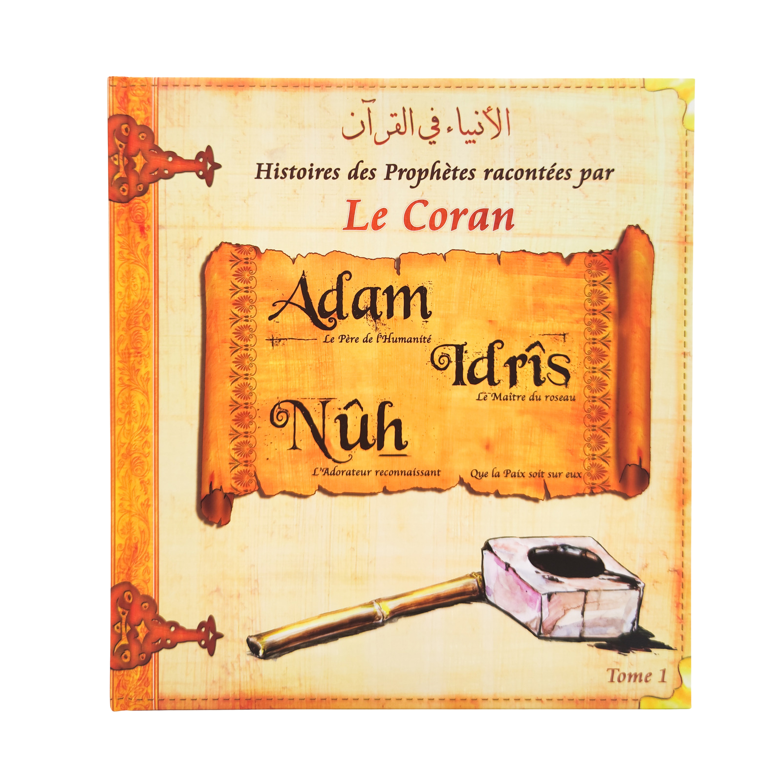 Histoires des Prophètes Racontées par le Coran | Tome 1 : Adam, Nûh, Idrîs - Édition Sana – support utile pour les rituels islamiques